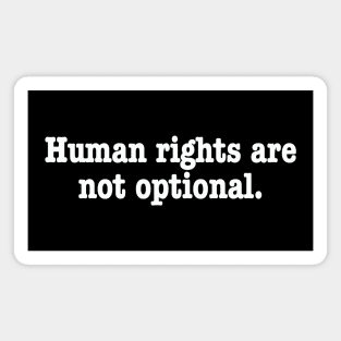 Human rights are not optional. Magnet